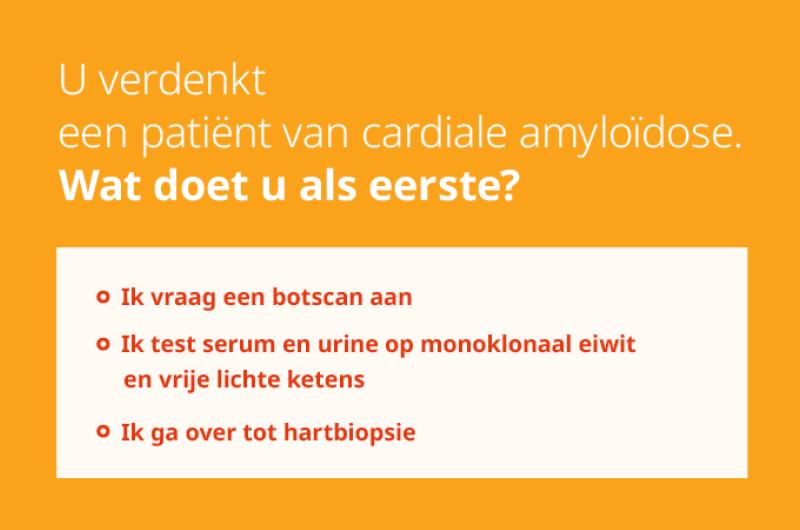 U verdenkt een patiënt van cardiale amyloïdose. Wat doet u als eerst?